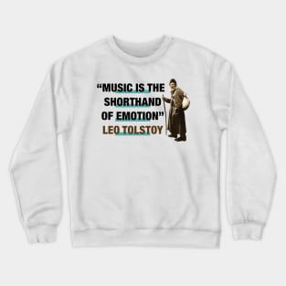 Leo Tolstoy Quote:  "Music Is The Shorthand Of Emotion" Crewneck Sweatshirt